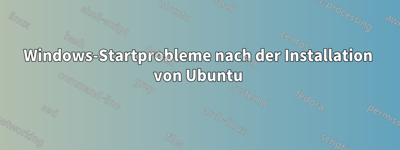 Windows-Startprobleme nach der Installation von Ubuntu