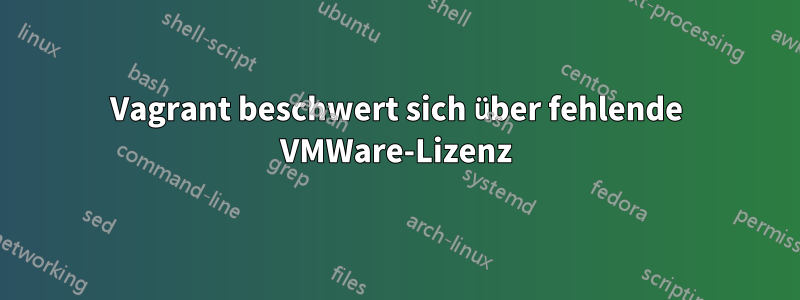 Vagrant beschwert sich über fehlende VMWare-Lizenz