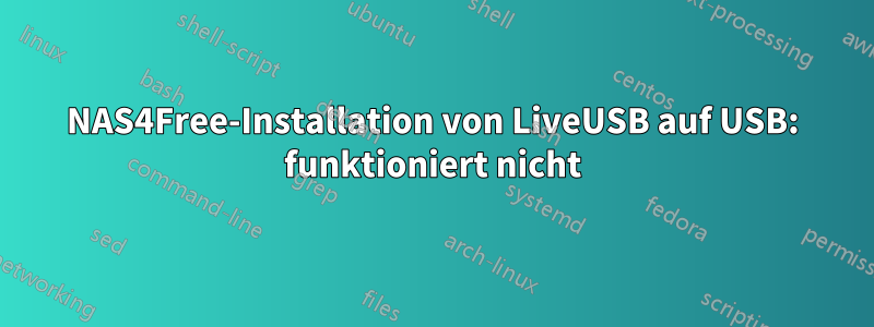 NAS4Free-Installation von LiveUSB auf USB: funktioniert nicht