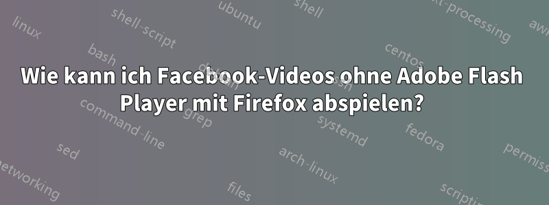 Wie kann ich Facebook-Videos ohne Adobe Flash Player mit Firefox abspielen?