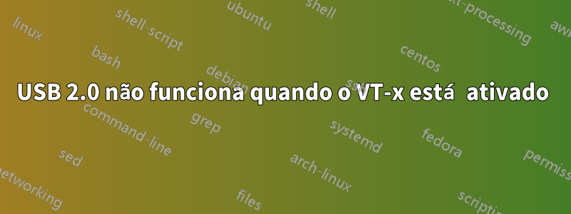 USB 2.0 não funciona quando o VT-x está ativado