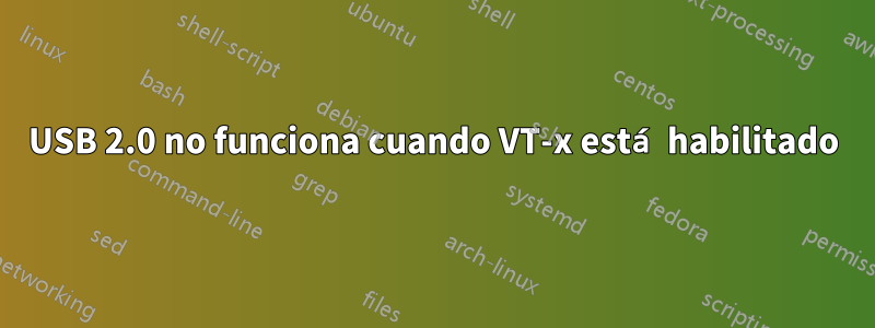 USB 2.0 no funciona cuando VT-x está habilitado