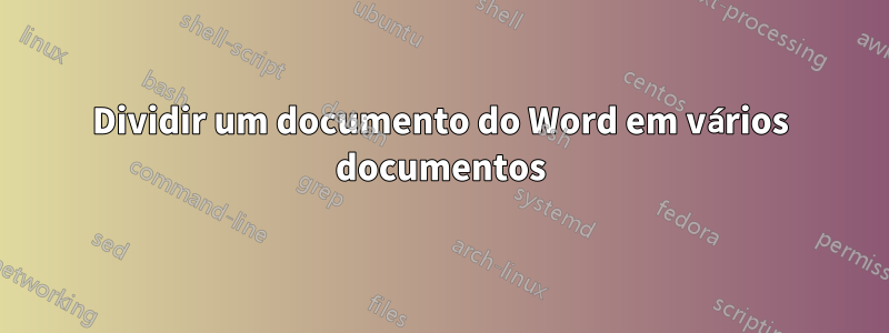 Dividir um documento do Word em vários documentos