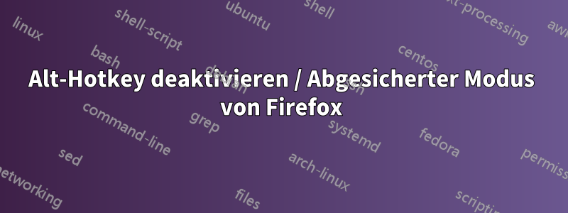 Alt-Hotkey deaktivieren / Abgesicherter Modus von Firefox