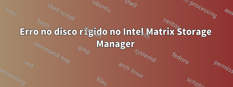 Erro no disco rígido no Intel Matrix Storage Manager