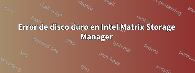 Error de disco duro en Intel Matrix Storage Manager