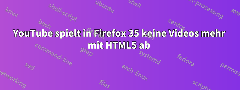 YouTube spielt in Firefox 35 keine Videos mehr mit HTML5 ab