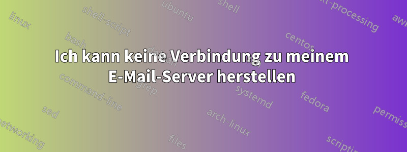 Ich kann keine Verbindung zu meinem E-Mail-Server herstellen