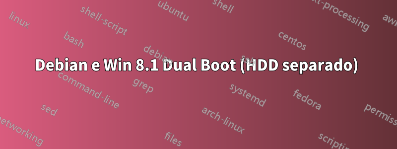 Debian e Win 8.1 Dual Boot (HDD separado)