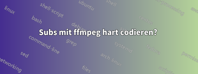 Subs mit ffmpeg hart codieren?