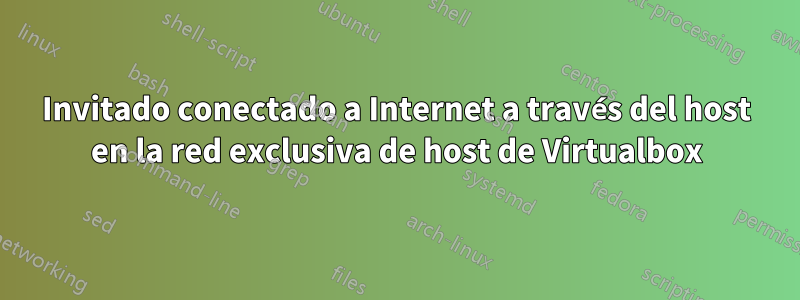 Invitado conectado a Internet a través del host en la red exclusiva de host de Virtualbox