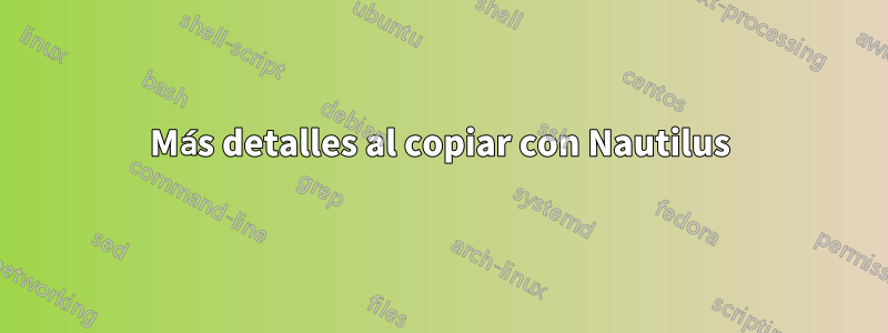 Más detalles al copiar con Nautilus