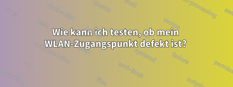 Wie kann ich testen, ob mein WLAN-Zugangspunkt defekt ist?