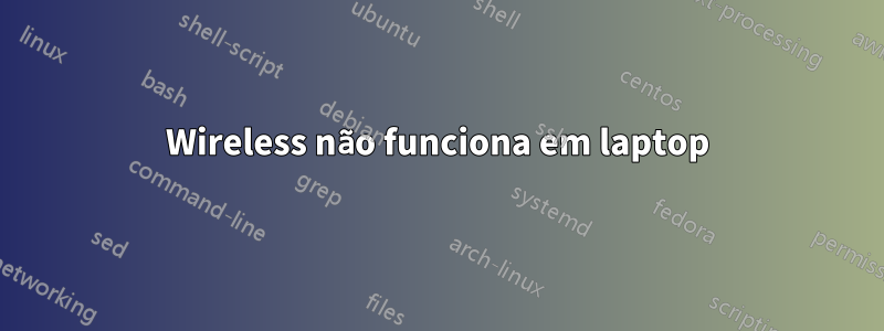 Wireless não funciona em laptop