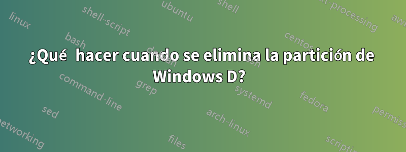 ¿Qué hacer cuando se elimina la partición de Windows D? 