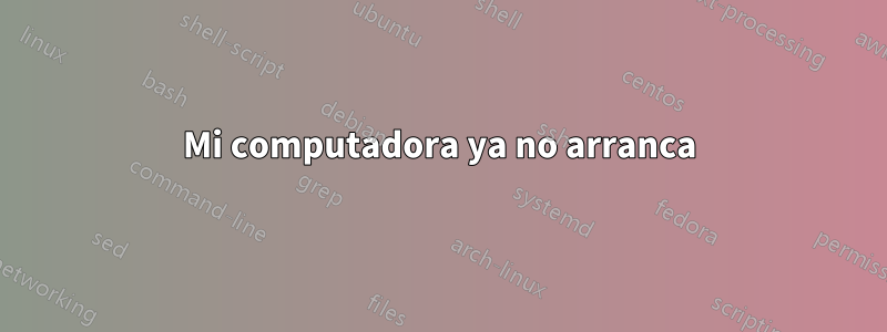 Mi computadora ya no arranca