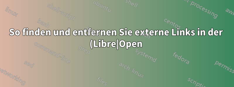 So finden und entfernen Sie externe Links in der (Libre|Open)Office Calc-Tabelle