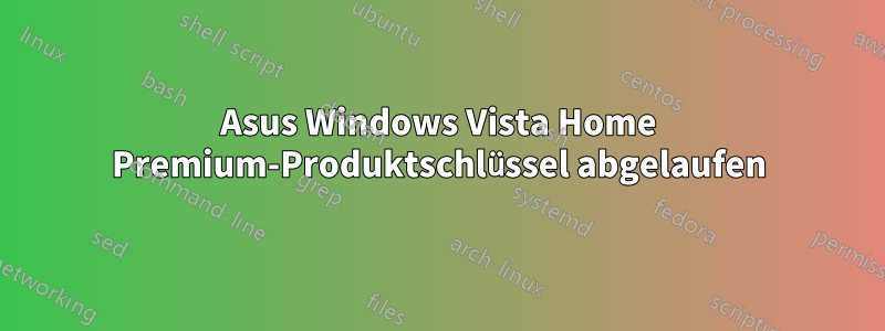 Asus Windows Vista Home Premium-Produktschlüssel abgelaufen