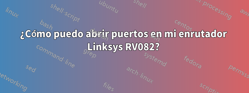 ¿Cómo puedo abrir puertos en mi enrutador Linksys RV082?