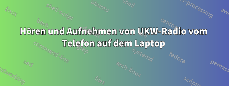 Hören und Aufnehmen von UKW-Radio vom Telefon auf dem Laptop