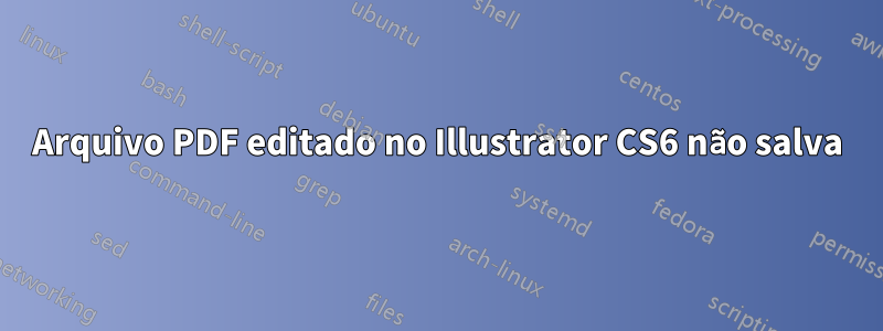 Arquivo PDF editado no Illustrator CS6 não salva