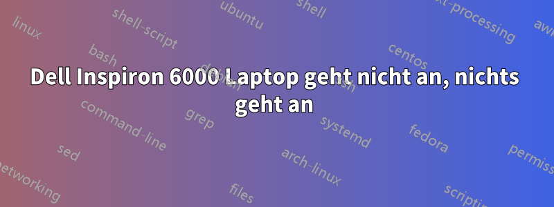 Dell Inspiron 6000 Laptop geht nicht an, nichts geht an