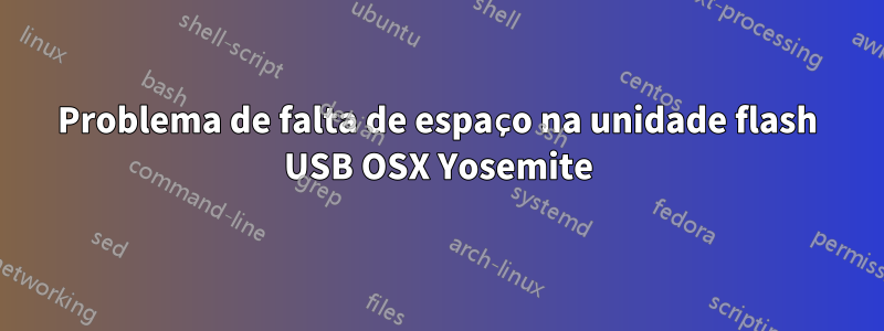 Problema de falta de espaço na unidade flash USB OSX Yosemite