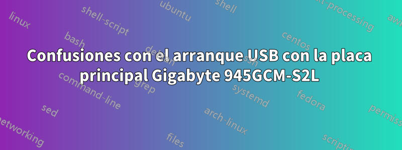 Confusiones con el arranque USB con la placa principal Gigabyte 945GCM-S2L