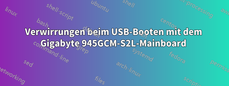 Verwirrungen beim USB-Booten mit dem Gigabyte 945GCM-S2L-Mainboard