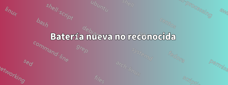 Batería nueva no reconocida