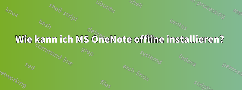 Wie kann ich MS OneNote offline installieren?