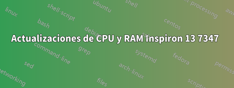 Actualizaciones de CPU y RAM Inspiron 13 7347 