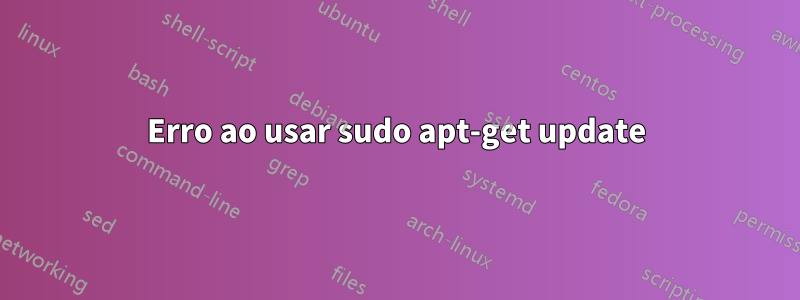 Erro ao usar sudo apt-get update