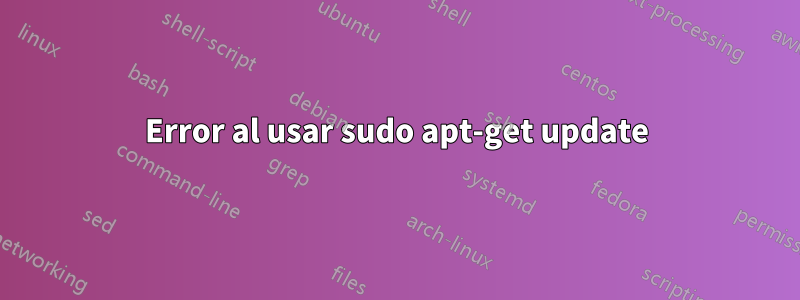 Error al usar sudo apt-get update