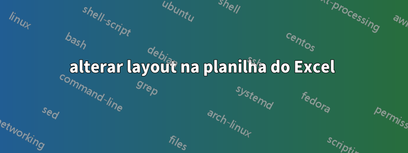 alterar layout na planilha do Excel