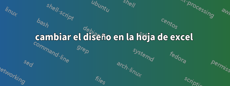 cambiar el diseño en la hoja de excel