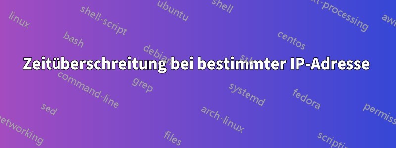 Zeitüberschreitung bei bestimmter IP-Adresse