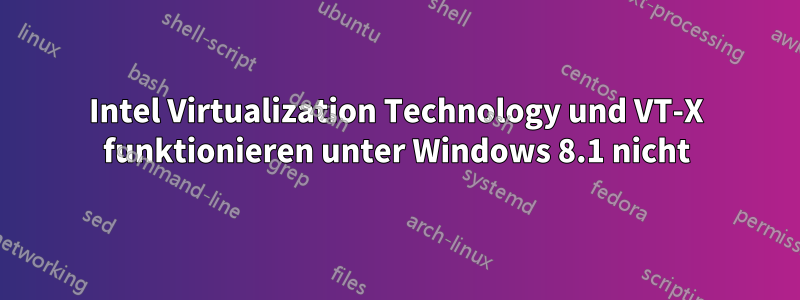 Intel Virtualization Technology und VT-X funktionieren unter Windows 8.1 nicht