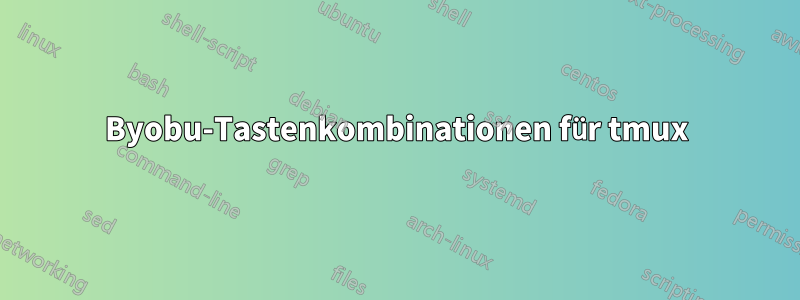 Byobu-Tastenkombinationen für tmux