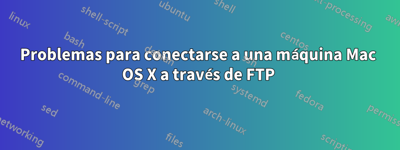 Problemas para conectarse a una máquina Mac OS X a través de FTP