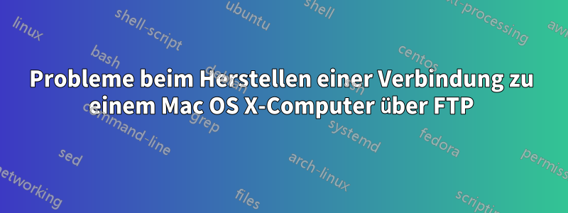 Probleme beim Herstellen einer Verbindung zu einem Mac OS X-Computer über FTP