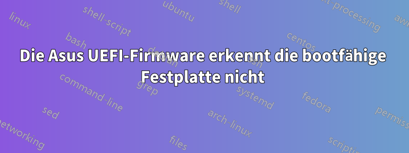 Die Asus UEFI-Firmware erkennt die bootfähige Festplatte nicht