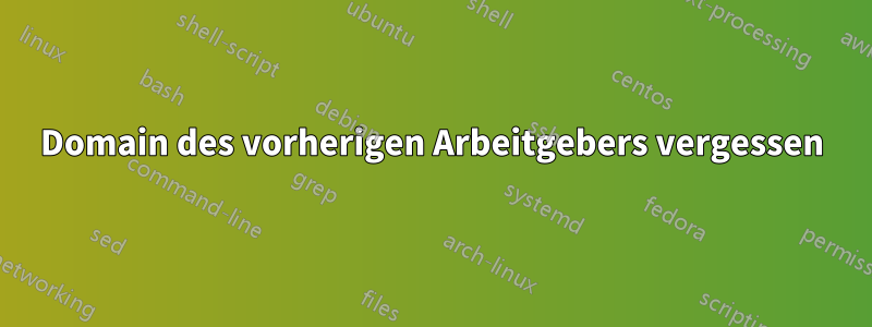 Domain des vorherigen Arbeitgebers vergessen