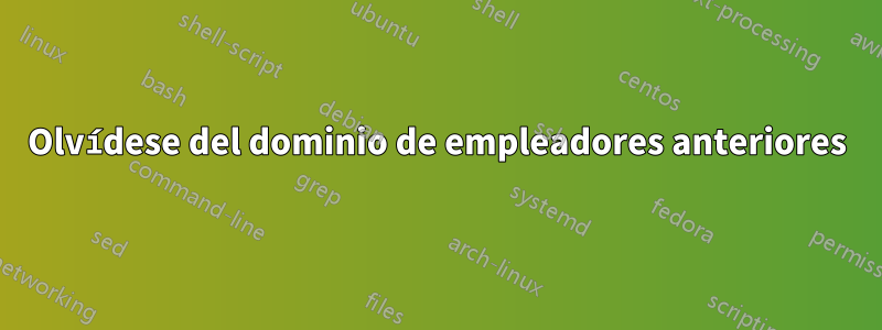 Olvídese del dominio de empleadores anteriores