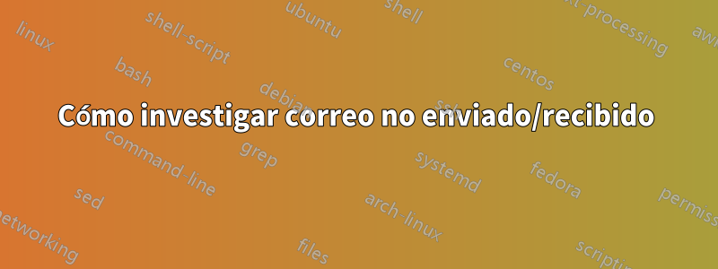 Cómo investigar correo no enviado/recibido