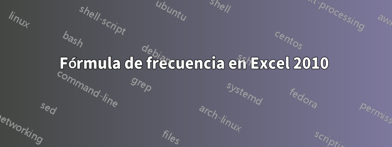 Fórmula de frecuencia en Excel 2010