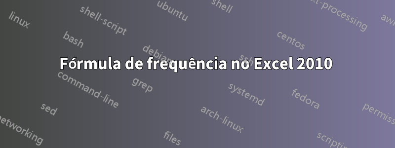 Fórmula de frequência no Excel 2010