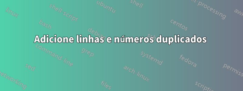 Adicione linhas e números duplicados