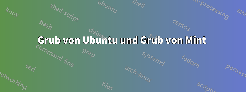 Grub von Ubuntu und Grub von Mint