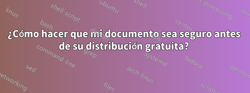 ¿Cómo hacer que mi documento sea seguro antes de su distribución gratuita?